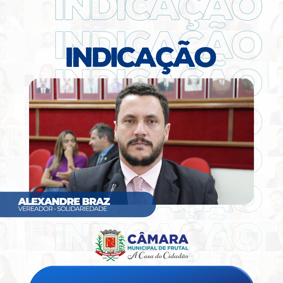 Vereador Alexandre Braz cobra instalação de placas denominativas nas ruas de diversos bairros de Frutal